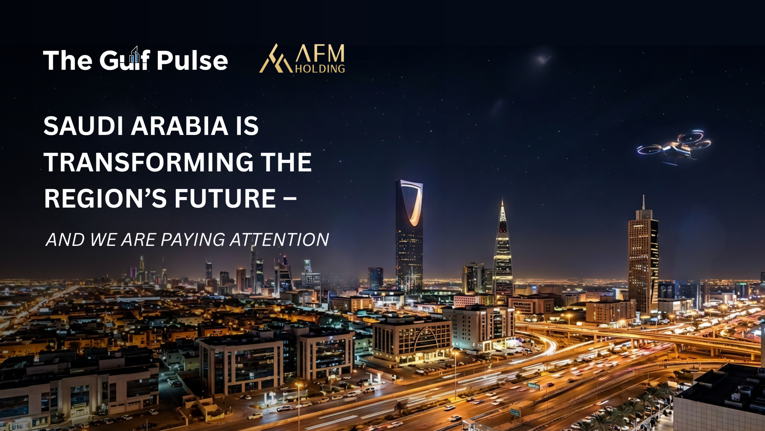Saudi Arabia is transforming the region’s future – and we are paying attention
